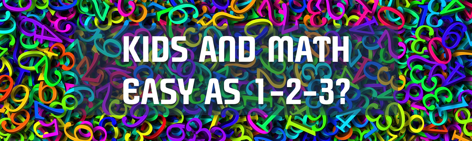 Why isn’t it as easy as 1-2-3? Kids + Math